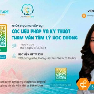 KHOÁ HỌC NGHIỆP VỤ: CÁC LIỆU PHÁP VÀ KỸ THUẬT THAM VẤN TÂM LÝ HỌC ĐƯỜNG